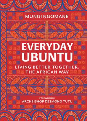 Everyday Ubuntu: Living Better Together, the African Way de Mungi Ngomane