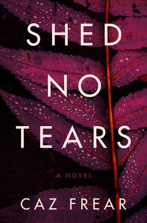 Shed No Tears: A Novel de Caz Frear