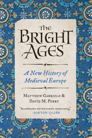 The Bright Ages: A New History of Medieval Europe de Matthew Gabriele