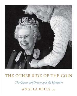 The Other Side of the Coin: The Queen, the Dresser and the Wardrobe de Angela Kelly