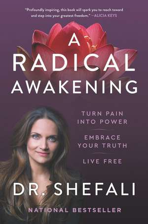 A Radical Awakening: Turn Pain into Power, Embrace Your Truth, Live Free de Shefali Tsabary