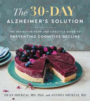 The 30-Day Alzheimer's Solution: The Definitive Food and Lifestyle Guide to Preventing Cognitive Decline de Dean Sherzai