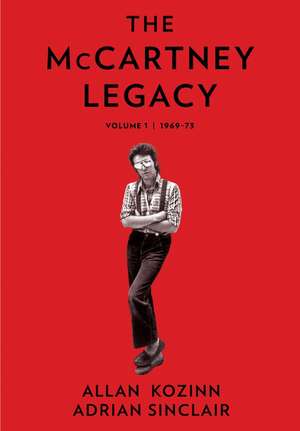 The McCartney Legacy: Volume 1: 1969 – 73 de Allan Kozinn