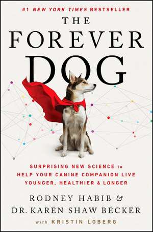 The Forever Dog: Surprising New Science to Help Your Canine Companion Live Younger, Healthier, and Longer de Rodney Habib