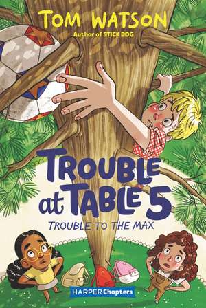 Trouble at Table 5 #5: Trouble to the Max de Tom Watson