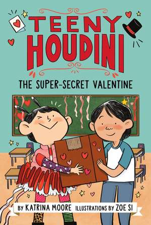 Teeny Houdini #2: The Super-Secret Valentine: A Valentine's Day Book For Kids de Katrina Moore