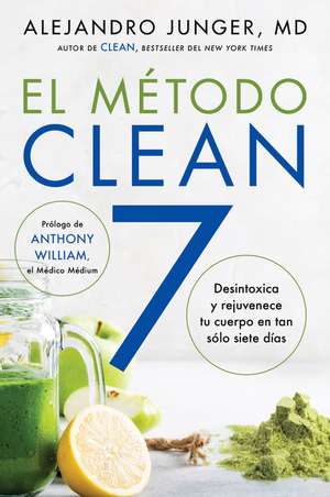 CLEAN 7 \ El Método Clean 7 (Spanish edition): Detoxifica y rejuvenece tu cuerpo en tan sólo siete días de Alejandro Junger