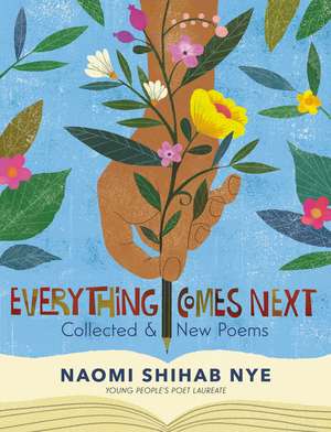 Everything Comes Next: Collected and New Poems de Naomi Shihab Nye