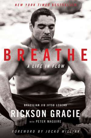 Breathe: A Life in Flow de Rickson Gracie