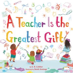 A Teacher Is the Greatest Gift de E. B. Cobbler