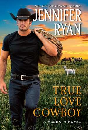 True Love Cowboy: A McGrath Novel de Jennifer Ryan