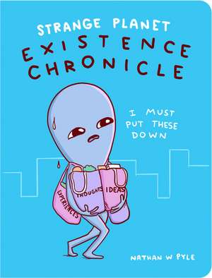 Strange Planet: Existence Chronicle de Nathan W. Pyle