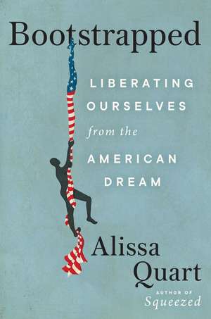 Bootstrapped: Liberating Ourselves from the American Dream de Alissa Quart