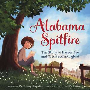 Alabama Spitfire: The Story of Harper Lee and To Kill a Mockingbird de Bethany Hegedus