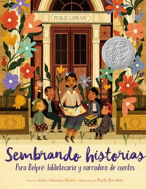 Sembrando historias: Pura Belpré: bibliotecaria y narradora de cuentos: Planting Stories: The Life of Librarian and Storyteller Pura Belpre (Spanish edition) de Anika Aldamuy Denise