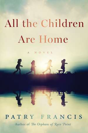 All the Children Are Home: A Novel de Patry Francis