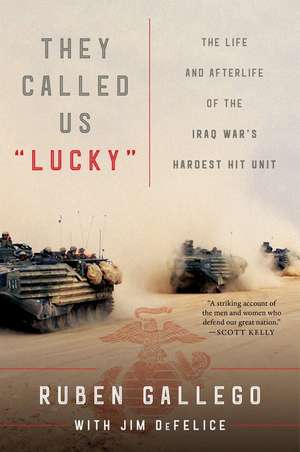 They Called Us "Lucky": The Life and Afterlife of the Iraq War's Hardest Hit Unit de Ruben Gallego