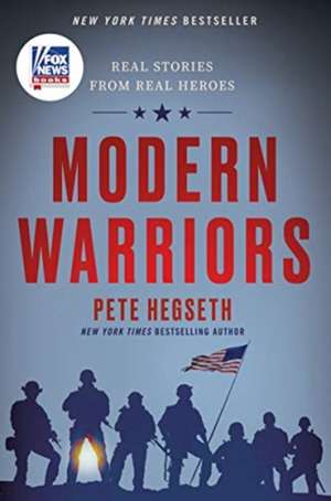 Modern Warriors: Real Stories from Real Heroes de Pete Hegseth