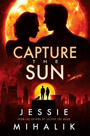 Capture the Sun: A Novel de Jessie Mihalik