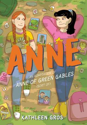 Anne: An Adaptation of Anne of Green Gables (Sort Of) de Kathleen Gros