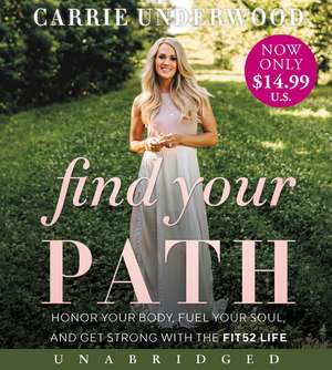 Find Your Path Low Price CD: Honor Your Body, Fuel Your Soul, and Get Strong with the Fit52 Life de Carrie Underwood