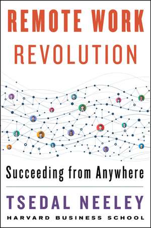 Remote Work Revolution: Succeeding from Anywhere de Tsedal Neeley