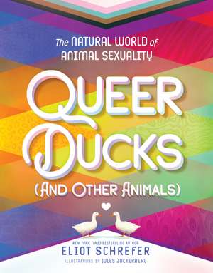 Queer Ducks (and Other Animals): The Natural World of Animal Sexuality de Eliot Schrefer