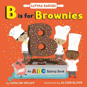 B Is for Brownies: An ABC Baking Book de Caroline Wright