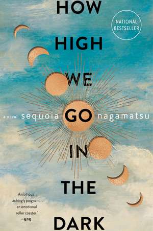 How High We Go in the Dark: A Novel de Sequoia Nagamatsu