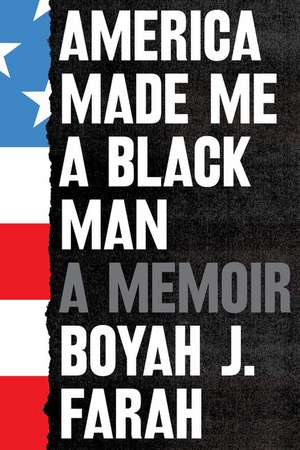 America Made Me a Black Man: A Memoir de Boyah J. Farah