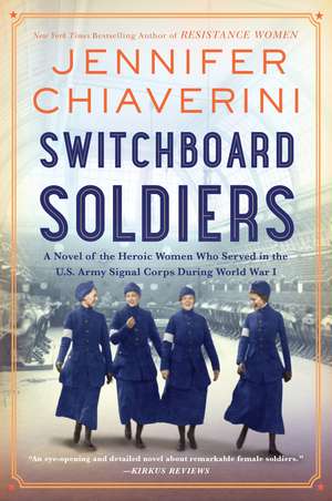 Switchboard Soldiers: A Novel of the Heroic Women Who Served in the U.S. Army Signal Corps During World War I de Jennifer Chiaverini