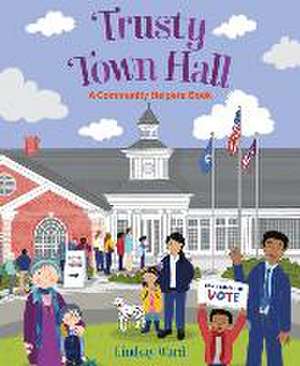 Trusty Town Hall: A Community Helpers Book de Lindsay Ward