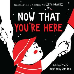 Now That You're Here: A Valentine's Day Book For Kids de Loryn Brantz