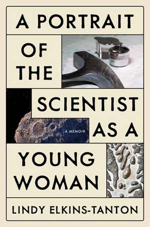 A Portrait of the Scientist as a Young Woman: A Memoir de Lindy Elkins-Tanton