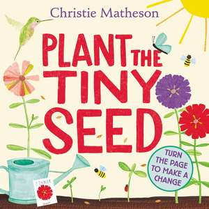 Plant the Tiny Seed Board Book de Christie Matheson