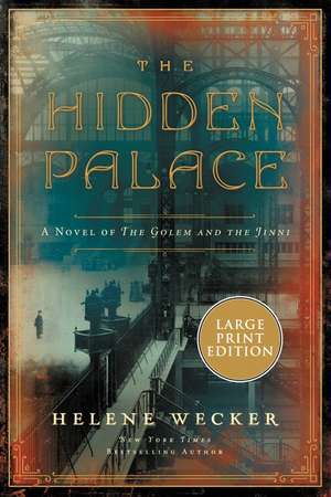 The Hidden Palace: A Novel of the Golem and the Jinni de Helene Wecker