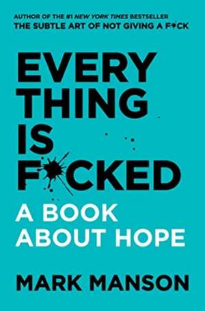 Everything Is F*cked: A Book About Hope de Mark Manson