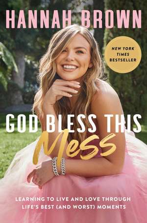 God Bless This Mess: Learning to Live and Love Through Life's Best (and Worst) Moments de Hannah Brown