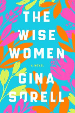 The Wise Women: A Novel de Gina Sorell