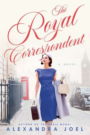 The Royal Correspondent: A Novel de Alexandra Joel