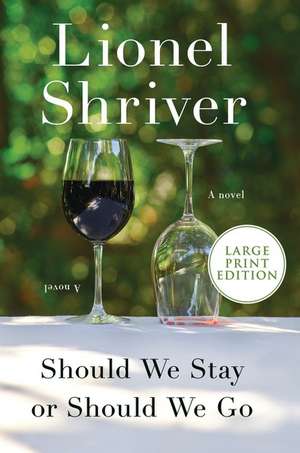 Should We Stay or Should We Go: A Novel de Lionel Shriver