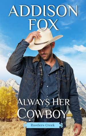 Always Her Cowboy: Rustlers Creek de Addison Fox