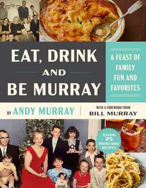 Eat, Drink, and Be Murray: A Feast of Family Fun and Favorites de Andy Murray