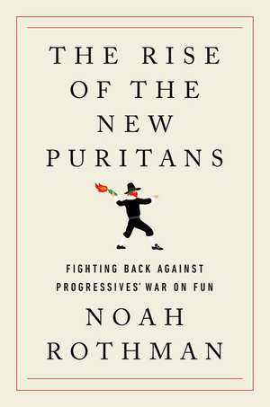 The Rise of the New Puritans: Fighting Back Against Progressives' War on Fun de Noah Rothman