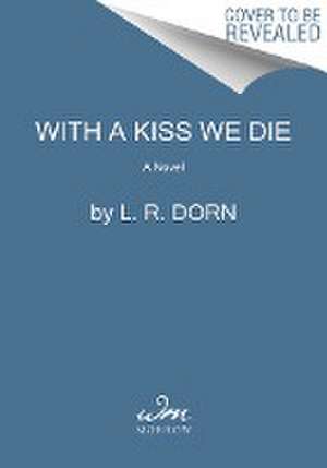 With a Kiss We Die de L. R. Dorn