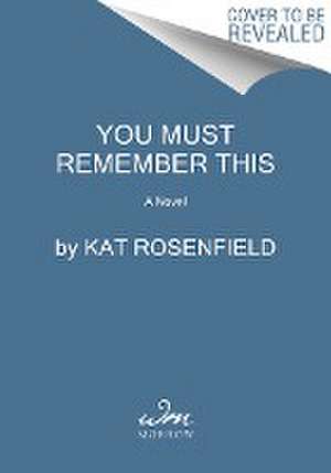 You Must Remember This de Kat Rosenfield