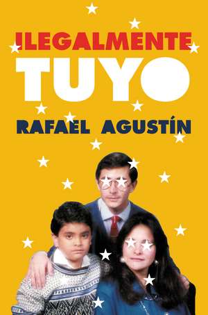 Illegally Yours \ Ilegalmente tuyo (Spanish edition) de Rafael Agustin