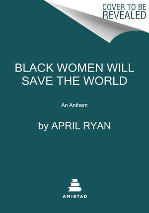 Black Women Will Save the World: An Anthem de April Ryan