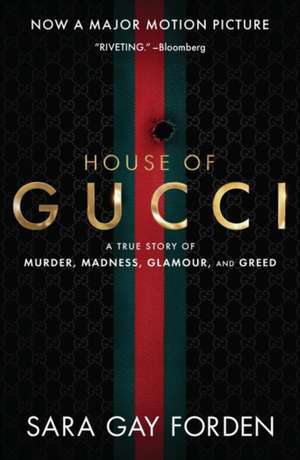 The House of Gucci Movie Tie-in: A Sensational Story of Murder, Madness, Glamour, and Greed de Sara Gay Forden