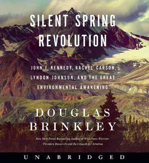 Silent Spring Revolution CD: John F. Kennedy, Rachel Carson, Lyndon Johnson, and the Great Environmental Awakening de Douglas Brinkley